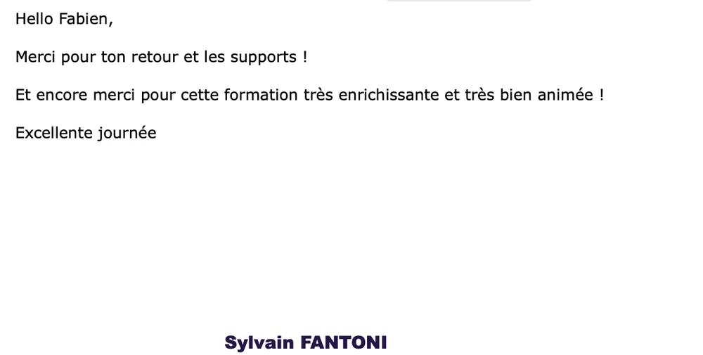 Sylvain Fantoni : « Merci pour ton retour et les supports ! Et encore merci pour cette formation très enrichissante et très bien animée ! »